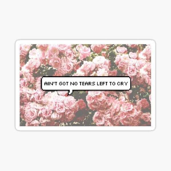 "No Tears Left To Cry" Sticker by elisha1 Redbubble