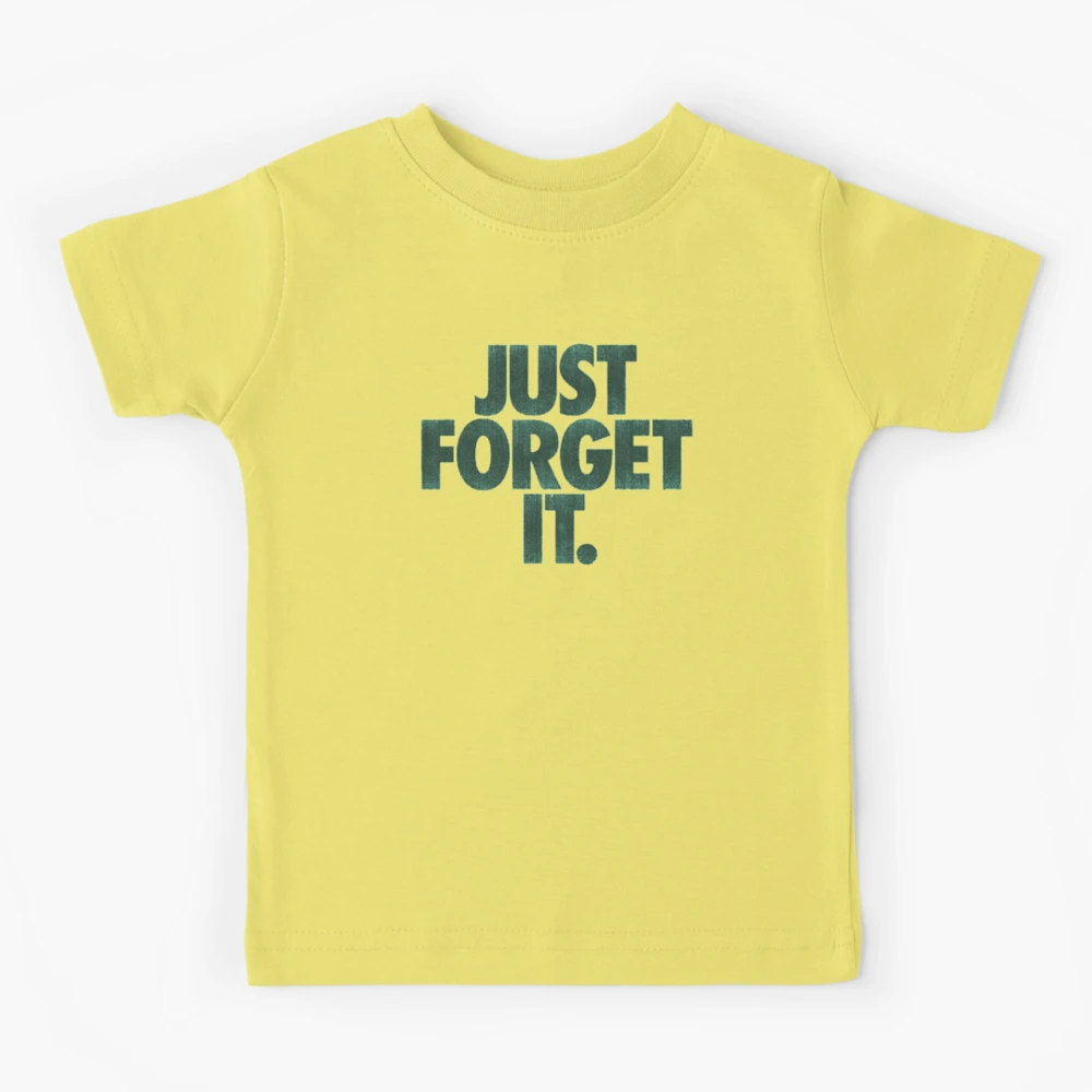 forget Just T-Shirt for CarlosMerch by Redbubble | Kids it.\