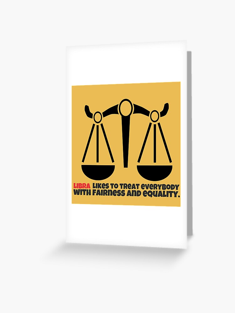 Libra Likes to Tread Everybody with Fairness and Equality Greeting Card