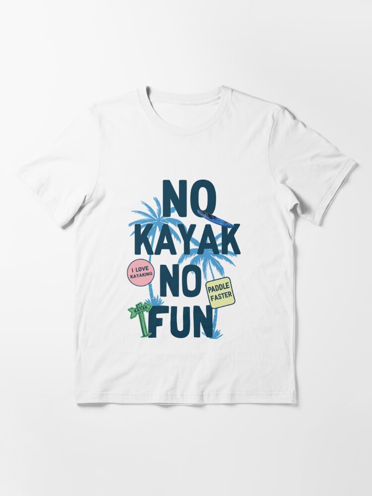 Funny Kayak T Shirt - No Kayk No Fun - Kayaking T Shirts Funny - Funny kayak  Gifts Essential T-Shirt for Sale by ChavelleM