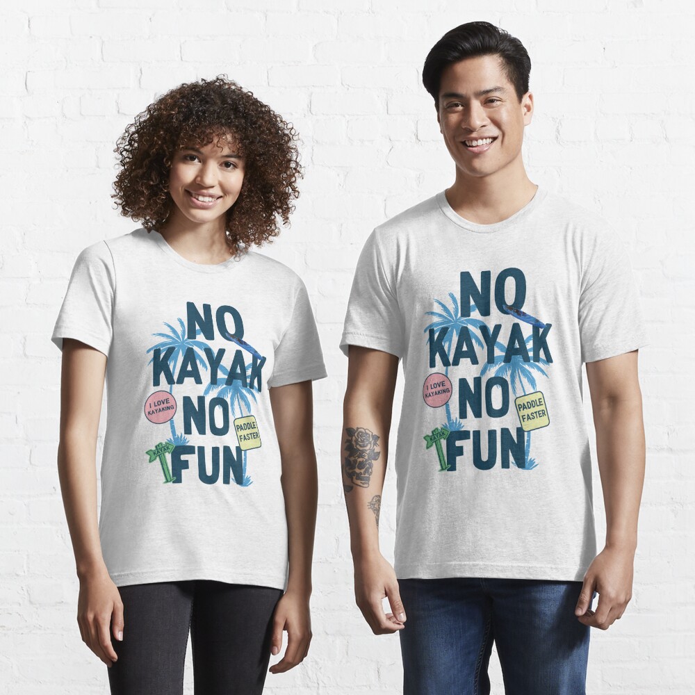 Funny Kayak T Shirt - No Kayk No Fun - Kayaking T Shirts Funny - Funny kayak  Gifts Essential T-Shirt for Sale by ChavelleM