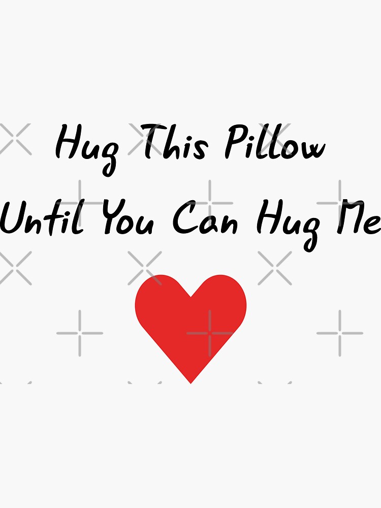 "Long Distance Relationship: Hug This Pillow Until You Can Hug Me" Sticker by drakouv | Redbubble