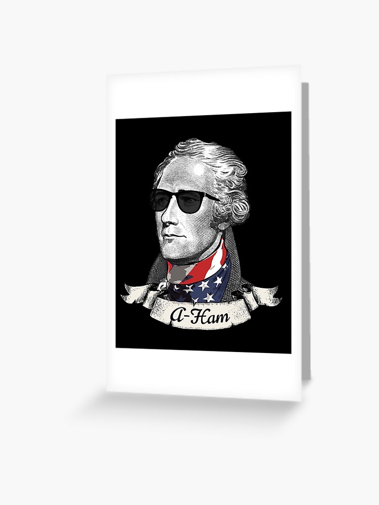 A Ham Alexander Hamilton Greeting Card