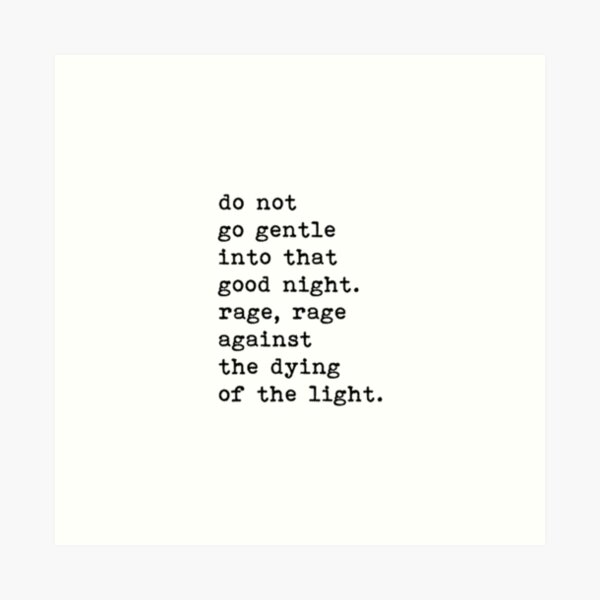 do not go gentle into that good night Art Print