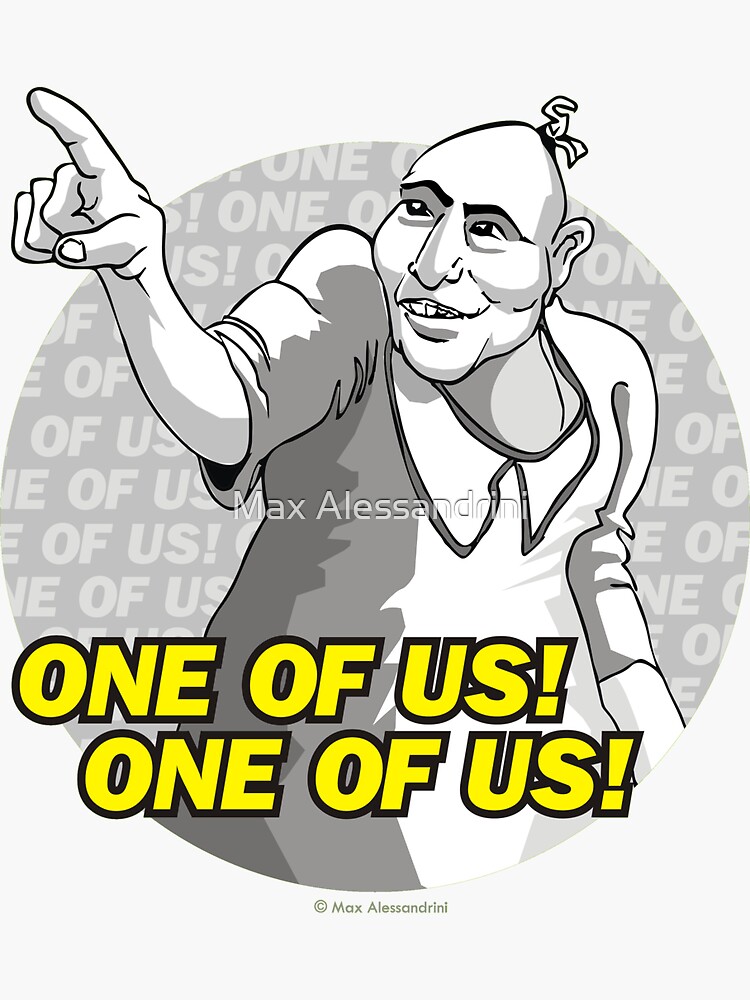 "One of Us! One of Us!" Sticker for Sale by Max Alessandrini Redbubble