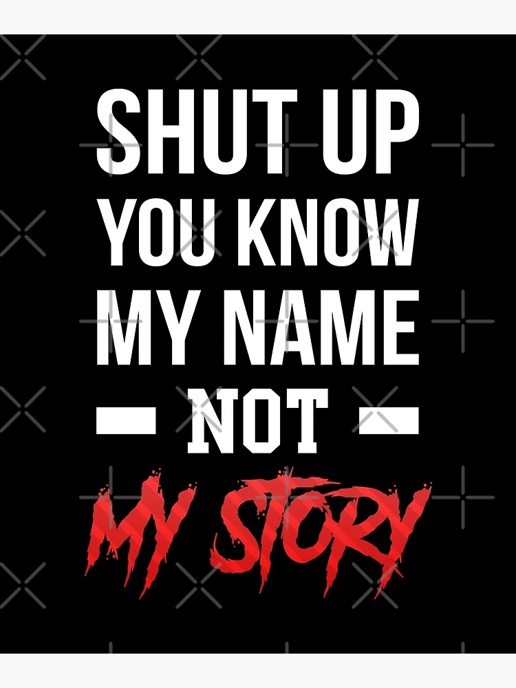 You know my Name Not my story You know my smi