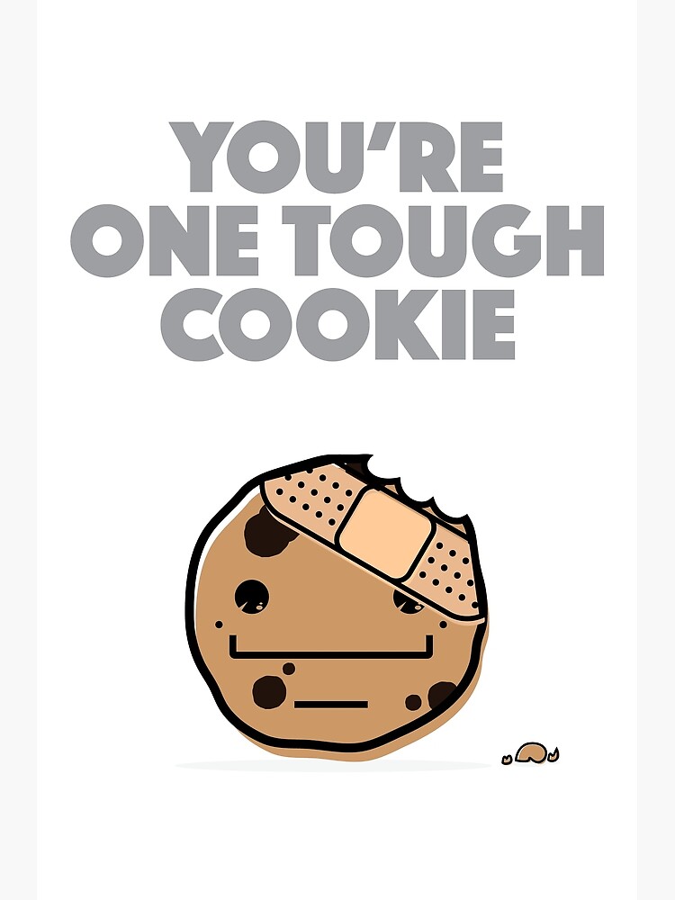 you-re-one-tough-cookie-poster-for-sale-by-mpicd-redbubble