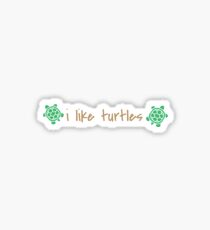 i like turtles Sticker