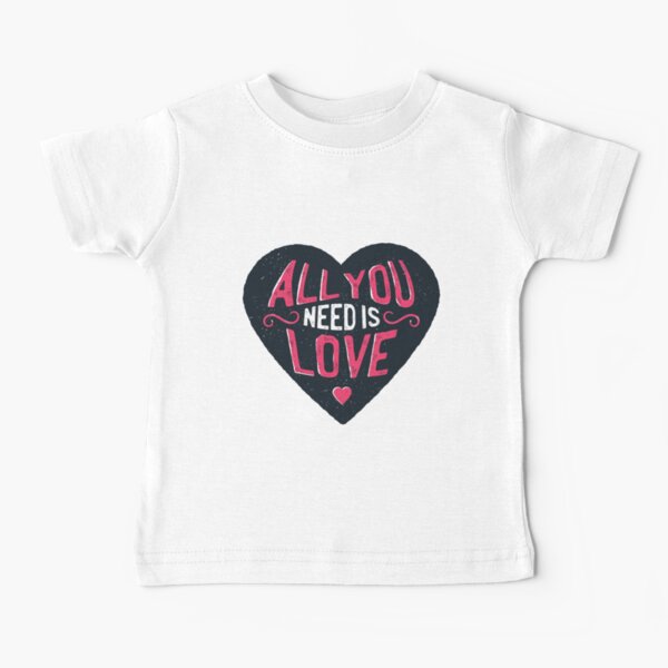 All You Need is Love Baby T-Shirt