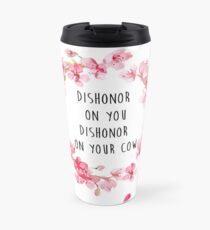 Dishonor on you, dishonor on your cow Travel Mug