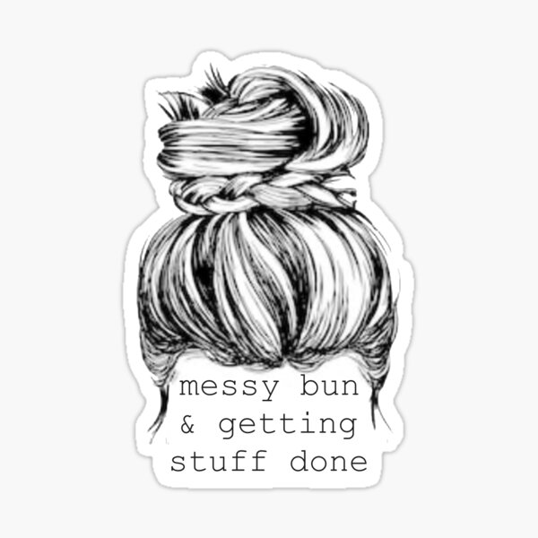 Download Messy Bun And Getting Stuff Done Stickers | Redbubble