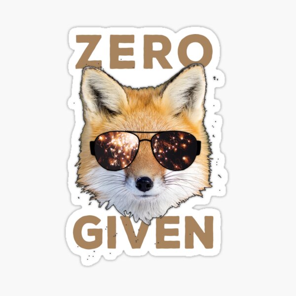 Zero Fox Given - Funny Pun Shirt Sticker