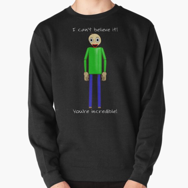Baldi says You're Incredible! Pullover Sweatshirt