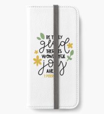 Bible Verse Be Truly Glad There is Wonderful Joy Ahead - 1 Peter 1:6 iPhone Wallet/Case/Skin