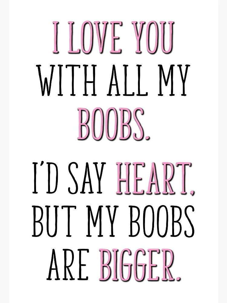 I Love You With All of My Boobs. I Would Say Heart But My Boobs Are Bigger:  Cute And Funny Quotes Book For Him / Her , for boyfriend , mom 