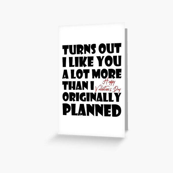 Item preview, Turns Out I Like You A Lot More Than I Originally Planned, Funny Valentine's Day designed and sold by TheNC.
