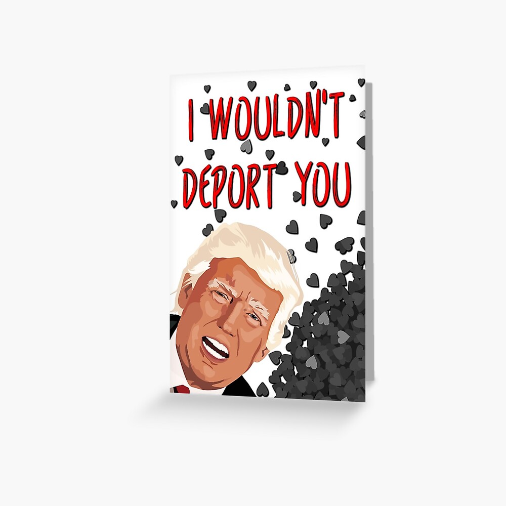 valentines day card i wont deport you