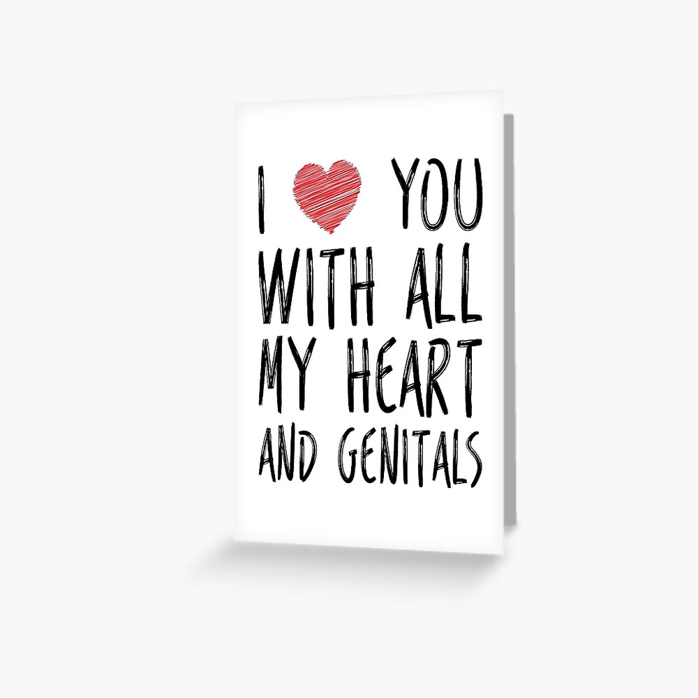 Funny I Love You Card, Heart And Genitals Greeting Card