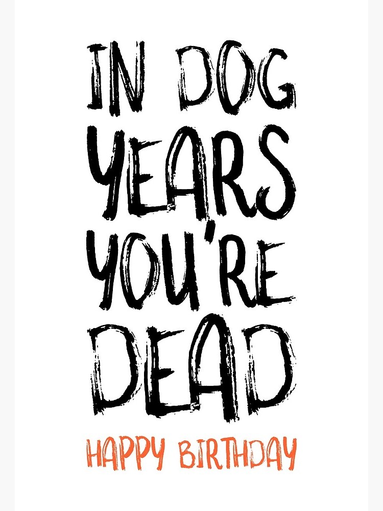 Thumbnail 2 of 2, Greeting Card, Funny Birthday Card, In Dog Years You're Dead designed and sold by TheNC.