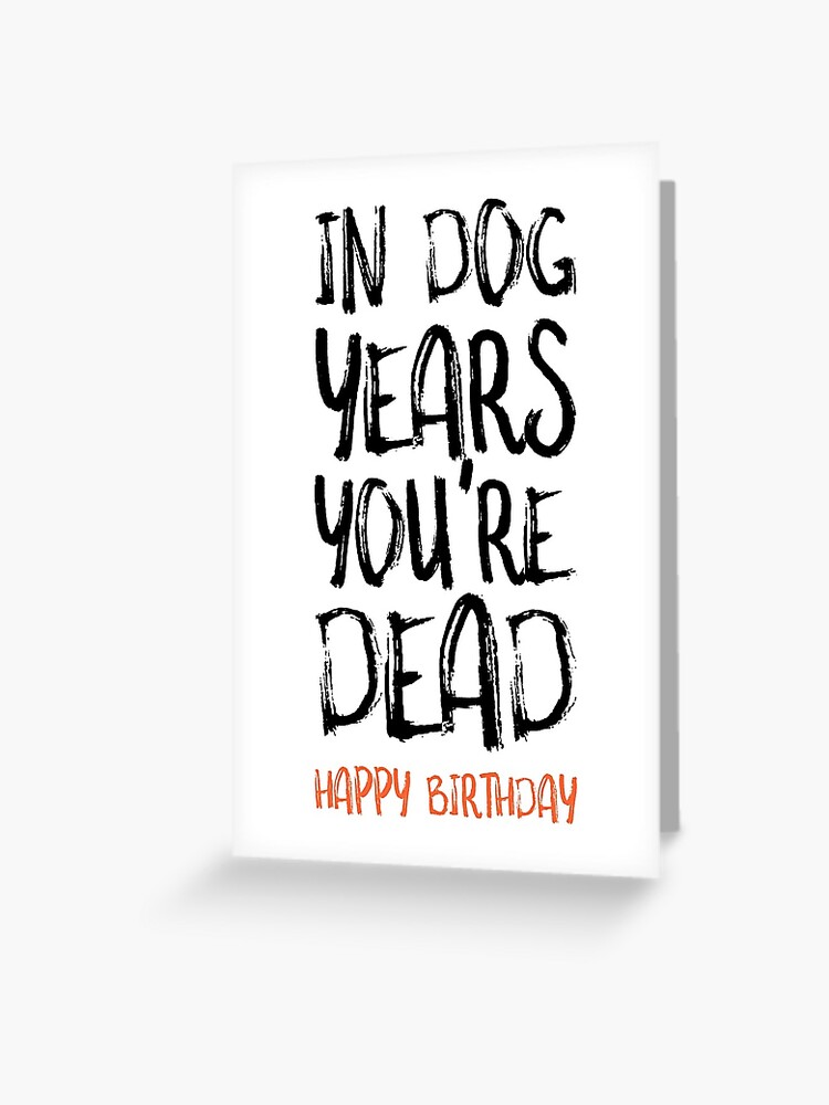 Thumbnail 1 of 2, Greeting Card, Funny Birthday Card, In Dog Years You're Dead designed and sold by TheNC.
