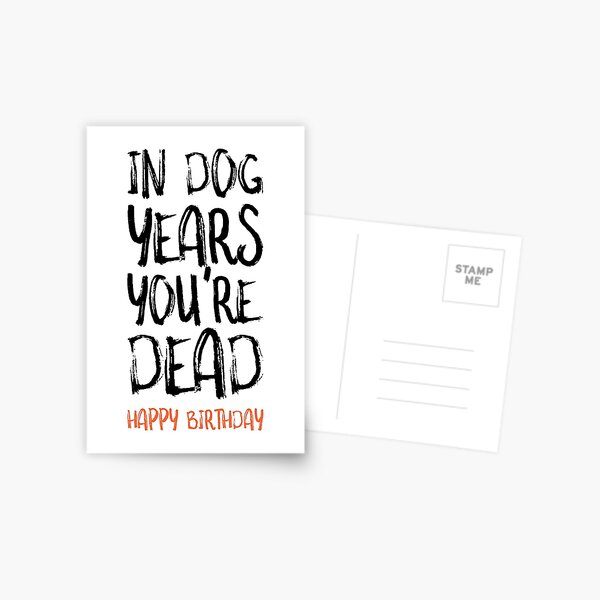 Funny Birthday Card, In Dog Years You're Dead Postcard