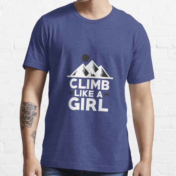 "Climb Like A Girl Rock Climbing Design For Women Tee " Tshirt for Sale by artbyanave