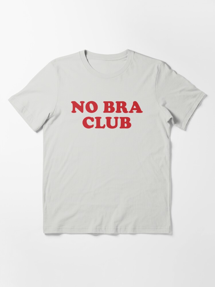 No Bra Club No Bra Is The Best Bra Funny Boob Slogan T-shirt Top Tee