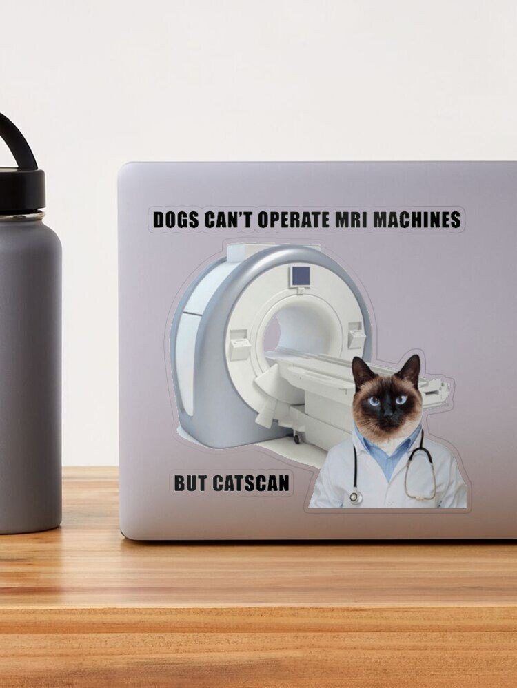 Dogs Can't Operate an MRI Machine Die Cut Sticker