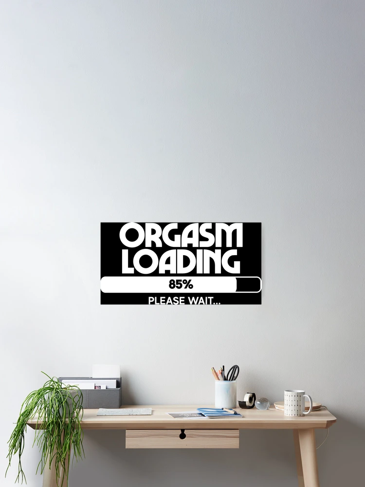 Thumbnail 2 of 3, Poster, Orgasm Loading designed and sold by emphatic.