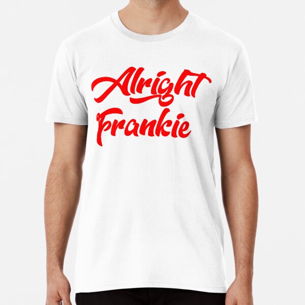 alright frankie t shirt