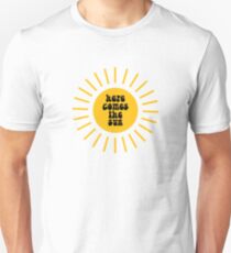 here comes the sun Unisex T-Shirt