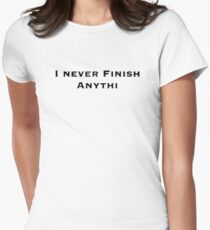 I Never Finish Anything Women's Fitted T-Shirt
