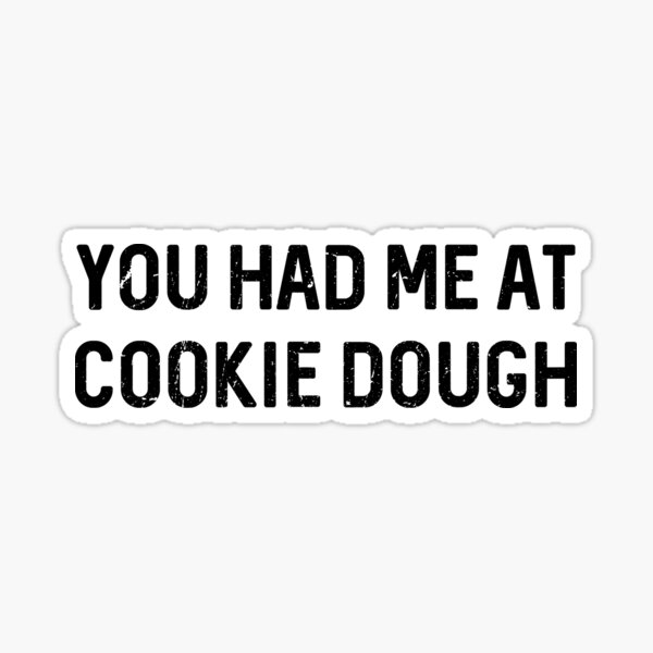 You Had Me At Cookie Dough Sticker