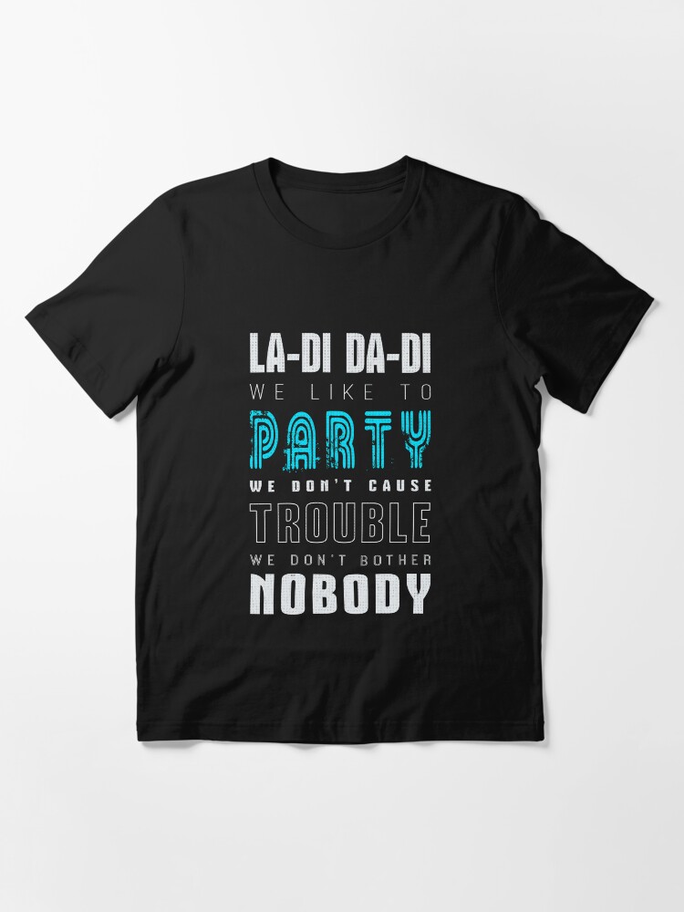 La Di Da Di We Like To Party Lyrics "La- Di Da-Di We like to Party Song Lyrics Print " T-shirt for Sale by