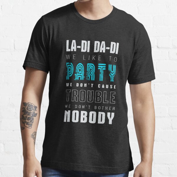 La Di Da Di We Like To Party Lyrics "La- Di Da-Di We like to Party Song Lyrics Print " T-shirt for Sale by