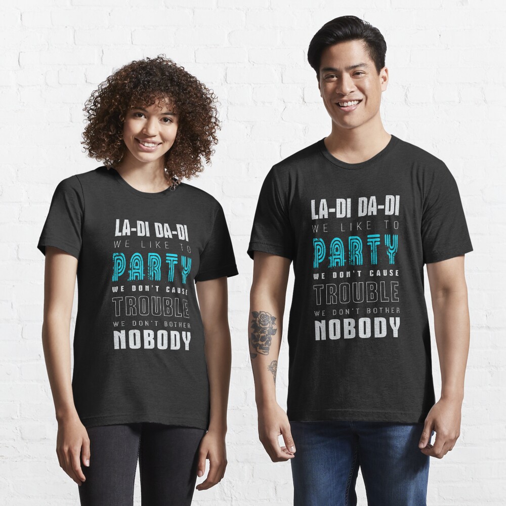 La Di Da Di We Like To Party Lyrics "La- Di Da-Di We like to Party Song Lyrics Print " T-shirt for Sale by