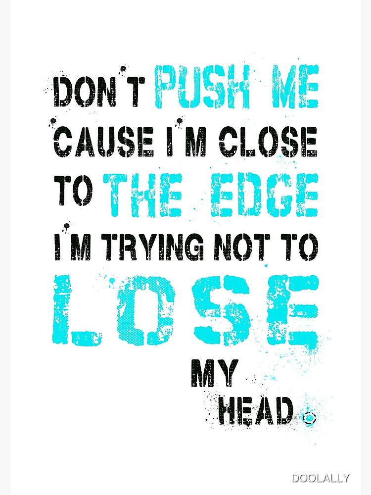 Cause i. Push me. Closer to the Edge перевод. Песня Push Push Push me. Edge перевод.