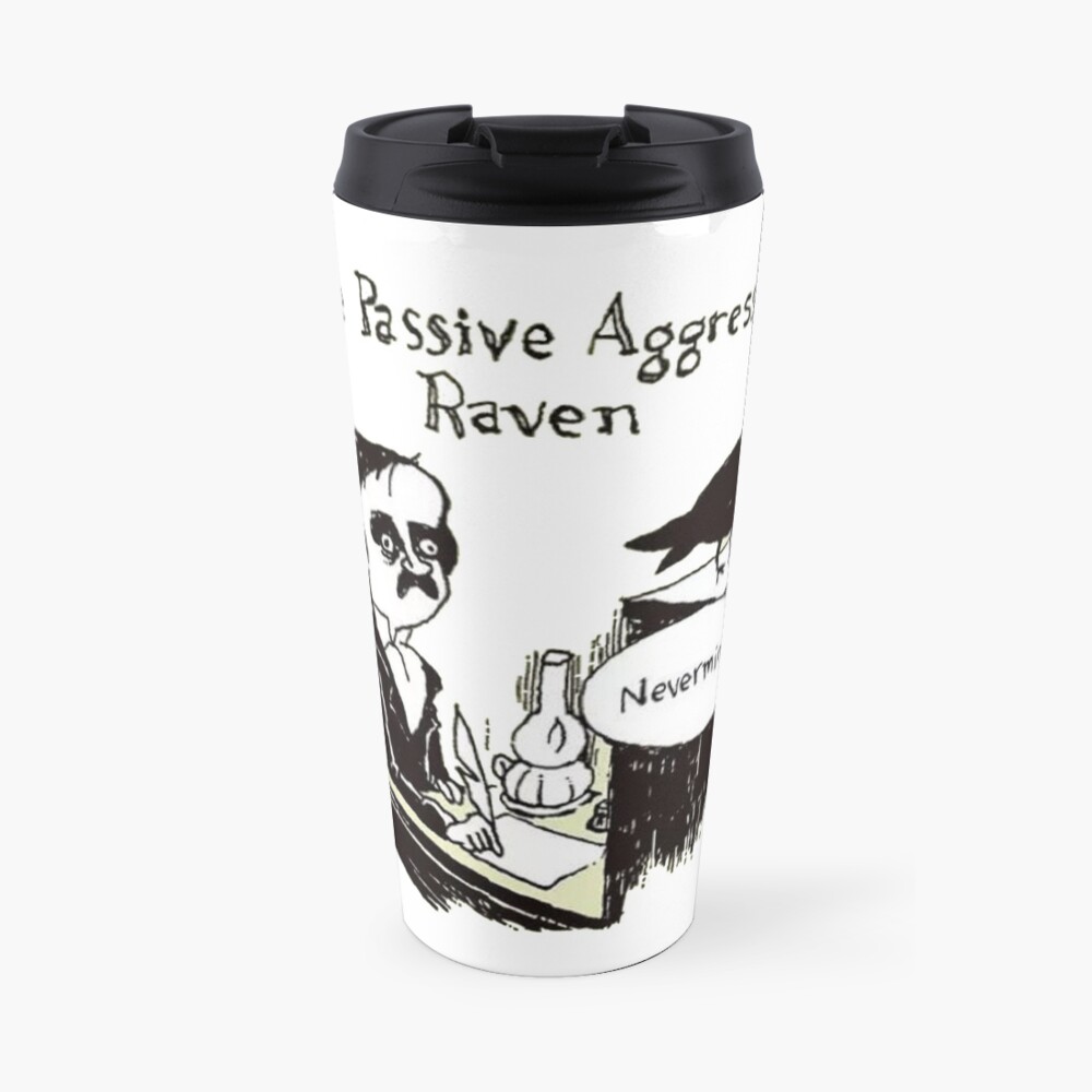 PASSIVE AGGRESSIVE RAVEN Travel Mug