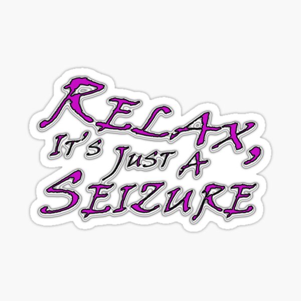 Relax it's Just a Seizure Sticker