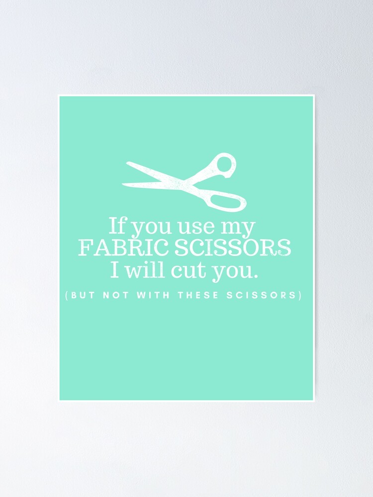 Don't Touch my Fabric Scissors! Poster for Sale by FreckledBliss