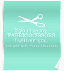 Don't Touch My Fabric Scissors! Poster