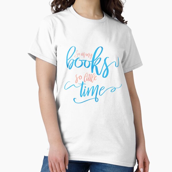 So Many Books So Little Time Classic T-Shirt