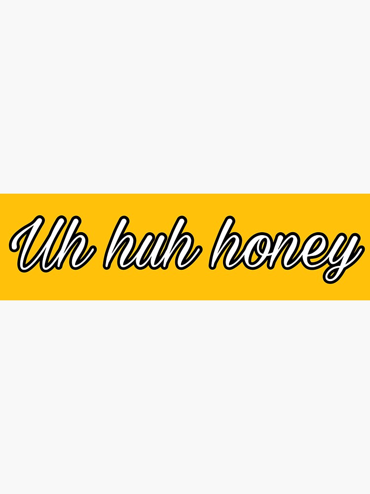 Uh Huh Honey Magnet For Sale By Alexandramaexo Redbubble