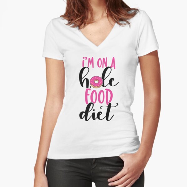 I'm on a hole food diet Fitted V-Neck T-Shirt