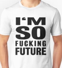 I'M SO FUCKING FUTURE Unisex T-Shirt