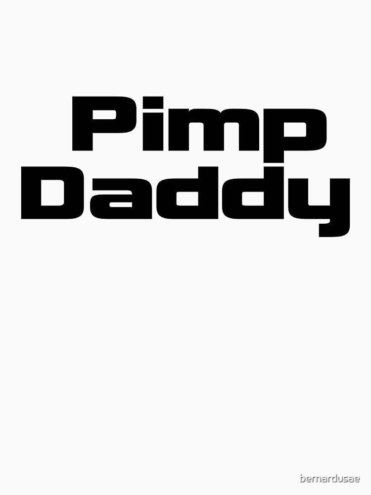 Pimp Daddy Black T Shirt By Bernardusae Redbubble 