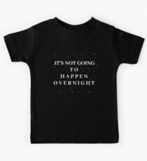 It's Not Going To Happen Overnight Kids Tee