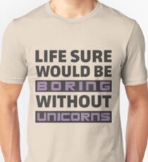 Life Sure Would Be Boring Without Unicorns Unisex T-Shirt