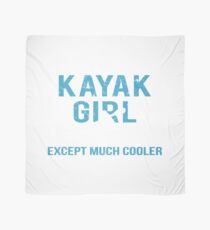 Im A Kayak Girl Just Like A Normal Girl Except Much Cooler Scarf