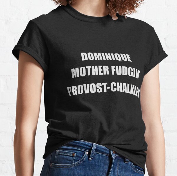 Dominique Mother-Fudgin' Provost-Chalkley (White) Classic T-Shirt